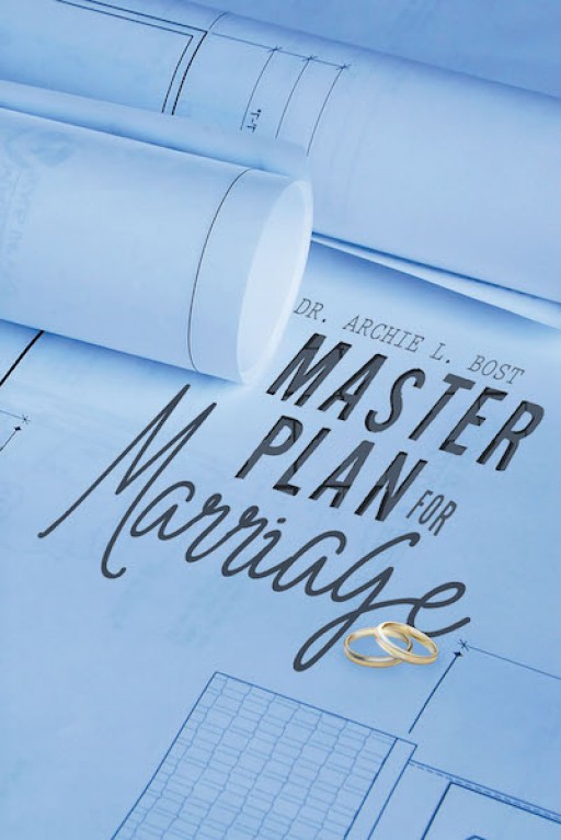 Dr. Archie L. Bost's New Book 'Master Plan for Marriage' is an Edifying Manual for a Holy Union That Lasts and Fulfills