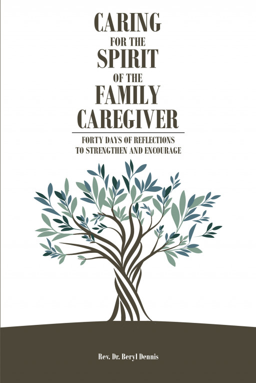 Author Rev. Dr. Beryl Dennis' New Book 'Caring for the Spirit of the Family Caregiver' is a Heartfelt Devotional for Family Caregivers