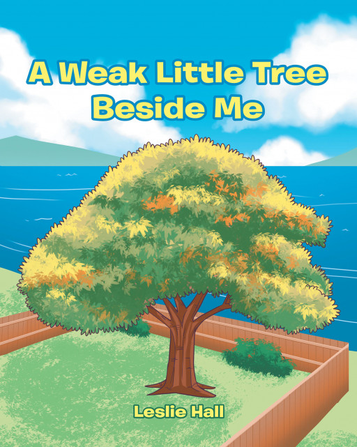Leslie Hall's New Book 'A Weak Little Tree Beside Me' is a Beautiful Tale About a Tree Who Grew Up Despite the Changing Seasons
