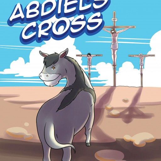 Nancy Hardman Klemme's New Book, "Abdiel's Cross" is a Touching Story of Abdiel, the Faithful Donkey Who Carries on His Back Jesus and the Sadness of the Crucifixion.