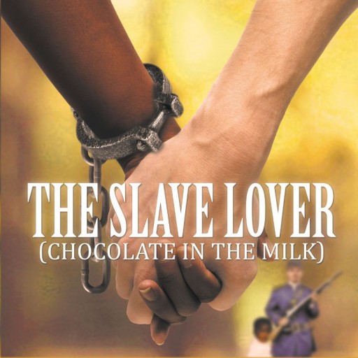 Charlie "Chawtoma" Davis' Book "The Slave Lover (Chocolate in the Milk)" is a Love Story that Spans Generations as They Travel From the Civil War to Present Day