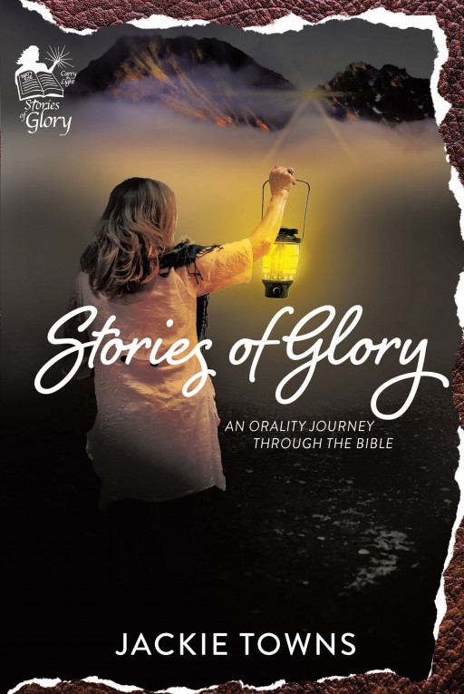 Jackie Towns' New Book 'Stories of Glory: An Orality Journey Through the Bible' Brings a Brilliant Creation That Holds Understanding of the Biblical Metanarrative