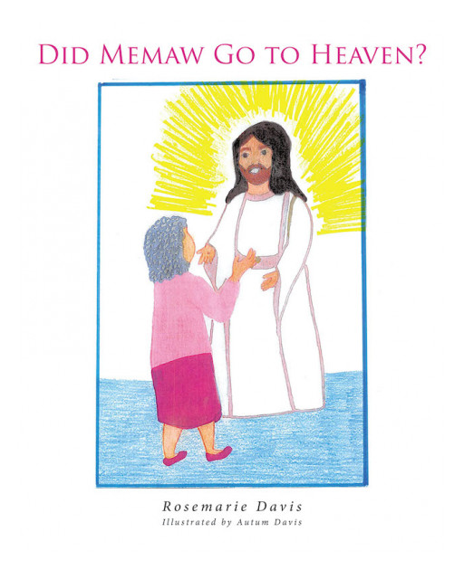 Rosemarie Davis' New Book 'Did Memaw Go to Heaven?' is a Heartfelt Read That Makes One Understand Death and the Kingdom of God
