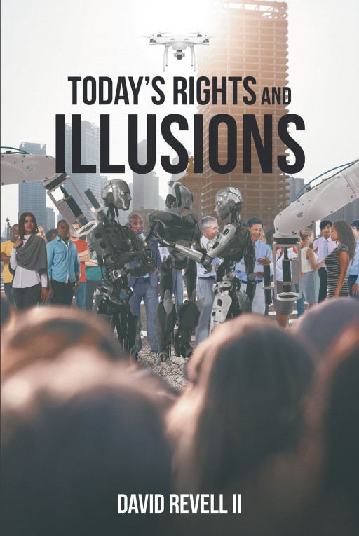 Author David Revell II's New Book 'Today's Rights and Illusions' is a Collection of Though-Provoking Poetry That Captures the Essence of Modern Life in a Meaningful Way