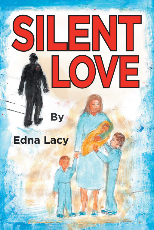 Edna Lacy's New Book 'Silent Love' Unravels a Powerful Testimony of a Life That Lived Despite All Odds