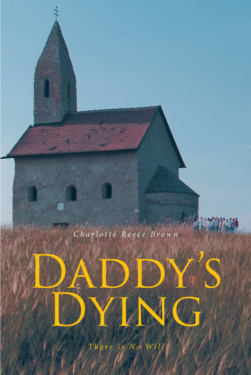 Author Charlotte Reece Brown's New Book 'Daddy's Dying, There is No Will' is the Compelling Tale of a Man Struggling to Do It All and Those Who Met Him Along the Way