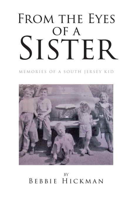 Author Bebbie Hickman’s New Book, “From the Eyes of a Sister” is a Personal Reflective Tale of a Young, Mid-Century Girl From a Family of Poverty.