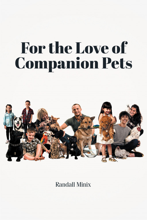 Author Randall Minix's New Book, 'For the Love of Companion Pets' is a Heartfelt Reflection of the Love Between a Master and a Companion Pet