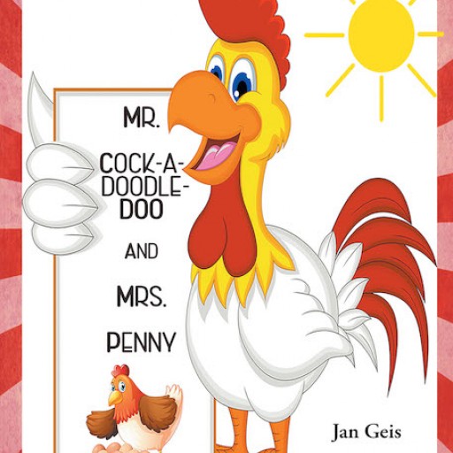 Jan Geis's New Book, 'Mr. Cock-a-Doodle-Doo and Mrs. Penny' is an Exceptional Short Story on Barnyard Animals That Discourages Bullying