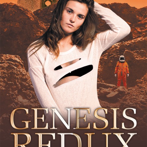 R. Alan Elder's New Book "Genesis Redux: When Ya Gotta Go, Ya Gotta Go" Is a Trip Into a Future Where the World Is Deemed Uninhabitable and Humans Begin Again Elsewhere.