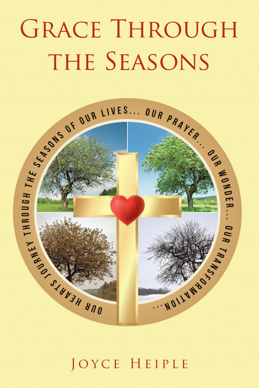 Joyce Heiple's New Book, 'Grace Through the Seasons,' is a Self-Help Manual Written in Hopes to Deliver the Essence of Grace in an Individual's Life