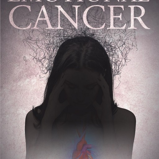 Carla Y. Gunter's Newly Released "Overcoming Emotional Cancer" Is Written to Empower Women, Who Are Survivors of Childhood Sexual Abuse and Sexual Assault.