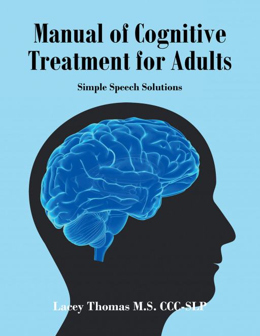 Author Lacey Thomas' New Book 'Manual of Cognitive Treatment for Adults: Simple Speech Solutions' is an Excellent Resource for Speech-Language Pathology Professionals