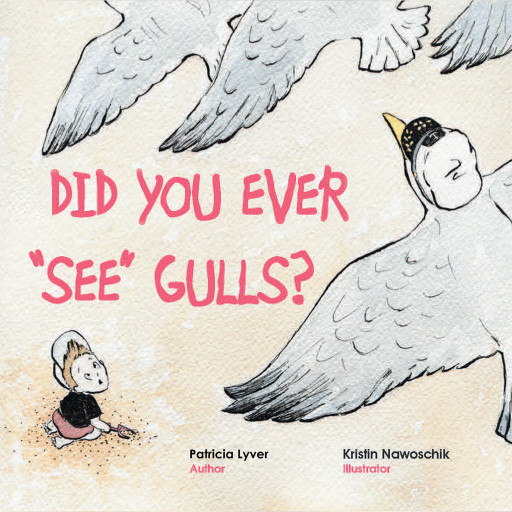 Patricia Lyver's New Book 'Did You Ever 'See' Gulls?' Shares a Delightful Alphabet Read About Beaches, Sands, and Seagulls