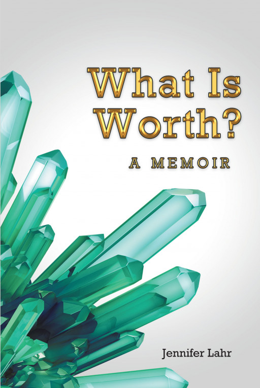 Jennifer Lahr's New Book 'What is Worth?' is a Transformational Read That Aims to Improve One's Outlook and Appreciation of Self