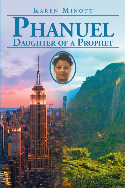Author Karen Minott's New Book 'Phanuel Daughter of a Prophet' is the Compelling Account of an Amazing Life Spent in Service to God, Family, and Community