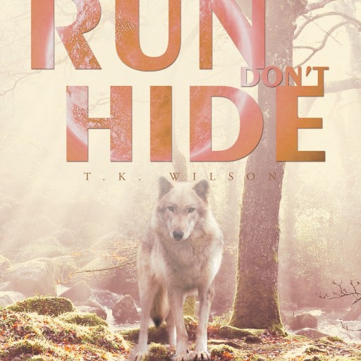 T.K. Wilson's New Book "Don't Run, Don't Hide" is a Telling and Entertaining Story of Werewolves, Love, Life and Family