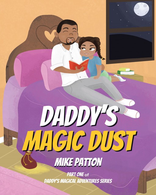 Author Mike Patton's New Book 'Daddy's Magic Dust' is a Charming Illustrated Tale About One Father's Search for Magic Dust to Read His Daughter Bedtime Stories