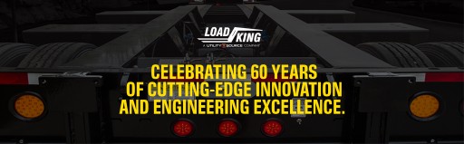 Load King Trailers Celebrating 60th Year of Providing First-Class, Performance-Driven Trailers to Heavy Equipment Industries