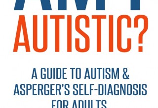 Am I Autistic? A Guide to Autism & Asperger's Self-Diagnosis for Adults