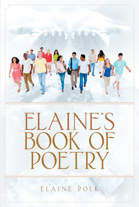 Author Elaine Polk’s New Book ‘Elaine’s Book of Poetry’ Is a Personal Collection of Poetry.