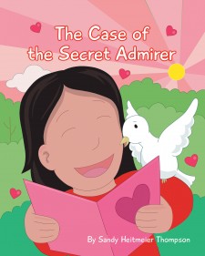 Sandy Heitmeier Thompson’s New Book ‘The Case of the Secret Admirer’ is an Entertaining Children’s Book About a Girl Who Receives Letters From a Secret Admirer