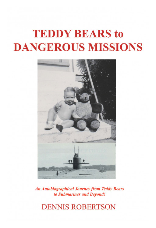 Dennis Robertson's New Book 'Teddy Bears to Dangerous Missions' is an Astonishing Personal Account That Captures the Relationship Between the Military and Society
