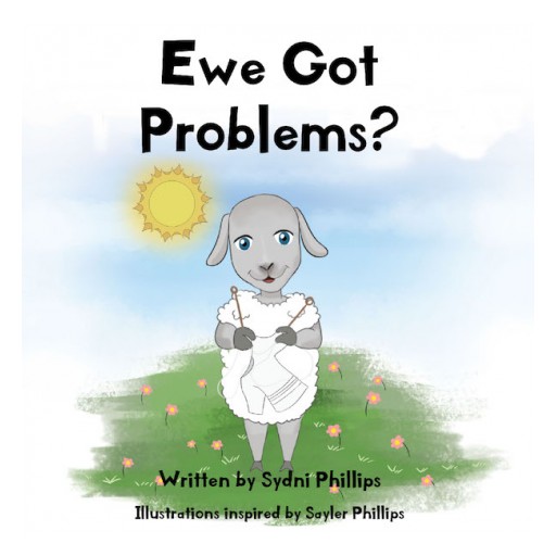 Sydni Phillips' New Book 'Ewe Got Problems?' is an Engaging Piece of Story for Kids About Facing Life's Challenges With Positivity and Clarity of Mind