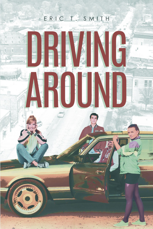 Eric T. Smith's New Book 'Driving Around' is a Heartwarming Adventure That Highlights the Significance of One's Youth to Their Whole Being