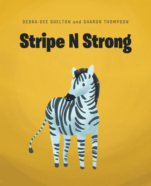 Debra-Dee Shelton and Sharon Thompson's new book, 'Stripe N Strong' is a vibrantly illustrated children's book about a lonely zebra who makes an unlikely friend