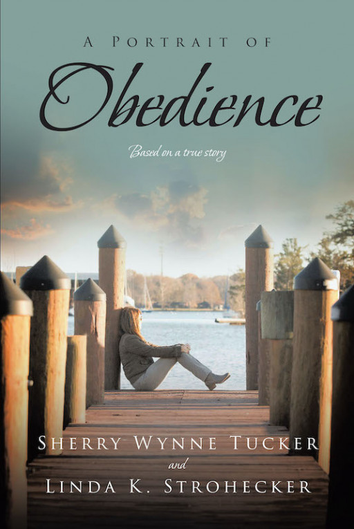 Sherry Wynne Tucker And Linda K. Strohecker's New Book 'A Portrait Of Obedience' Unravels A Profound Tale About Surprise Encounters And God's Endless Grace
