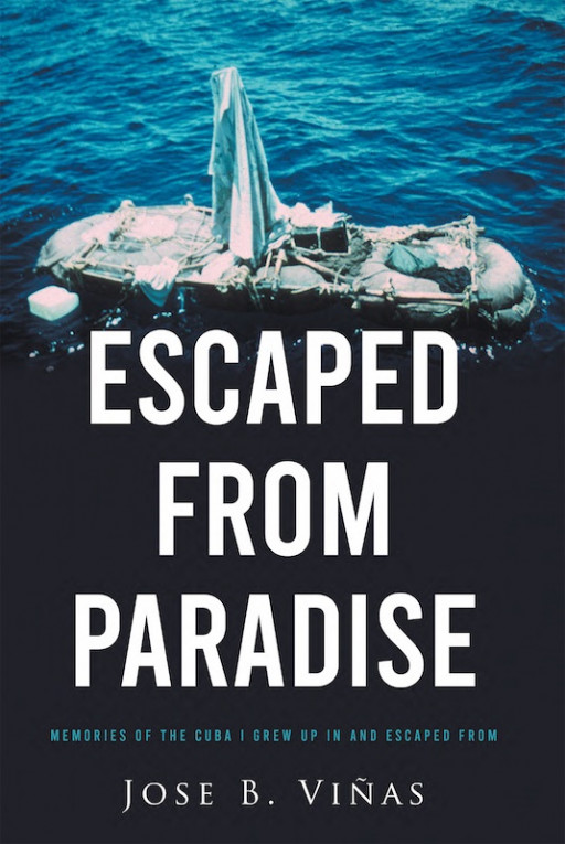 Author Jose B. Viñas' New Book, 'ESCAPED FROM PARADISE', is an Enlightening Tale of Personal Memories Juxtaposed With What Outsiders Believe