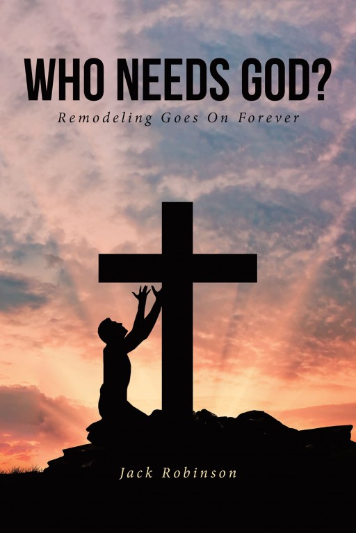 Jack Robinson's New Book 'Who Needs God?' is a Short Yet Captivating Read About How Going Back to Faith Mirrors Home-Remodeling
