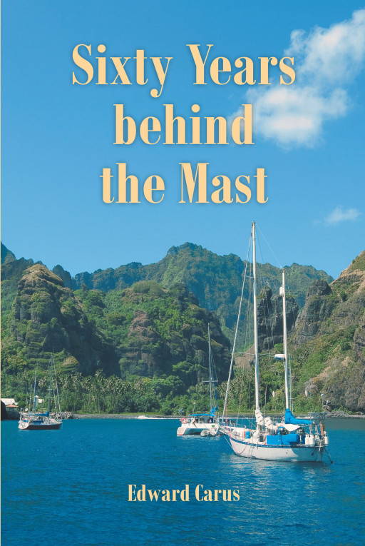 Author Edward Carus' new book, 'Sixty Years behind the Mast', is a thrilling first-hand account of the author's time as a sailor cruising across the Pacific Ocean