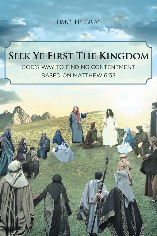 Timothy Gray's New Book 'Seek Ye First the Kingdom' is a Brilliant Read That Addresses the Discontentment in Today's Times
