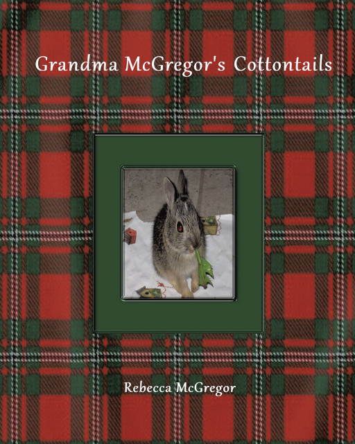 Rebecca McGregor's New Book, 'Grandma McGregor's Cottontails' is a Delightful Piece About a Grandma's Adventure With Her 5 Cottontail Bunnies