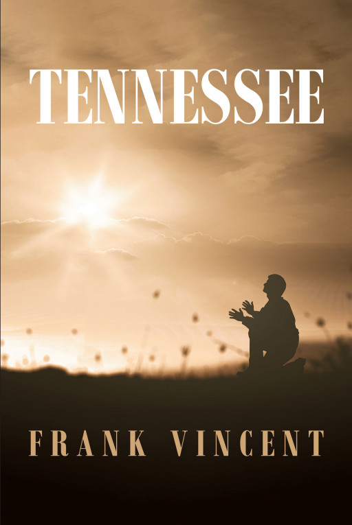 Frank Vincent's New Book 'Tennessee' is a Fascinating Retelling of a Man's Journey of Pushing Through the Battlefields of War and Life