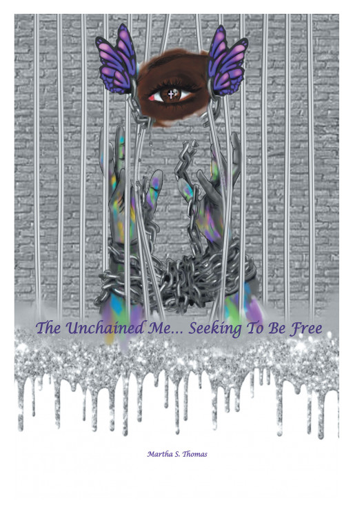 Martha S. Thomas' New Book 'The Unchained Me... Seeking to Be Free' is a Significant Read That Takes Us on the Real Purpose and Deep Understanding of Life's Journey