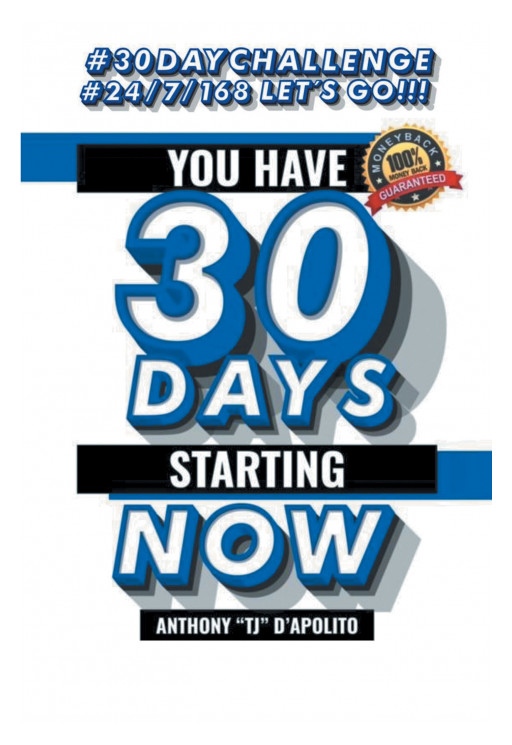 Author Anthony 'TJ' D'Apolito's New Book, 'You Have 30 Days Starting Now', is an Inspiring Guide to Attaining the Life One Always Dreamed Of