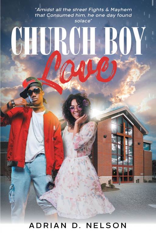 Adrian D. Nelson's New Book 'Church Boy Love' is an Incredible Story About Restoring Faith in God After Going Through Tough Times