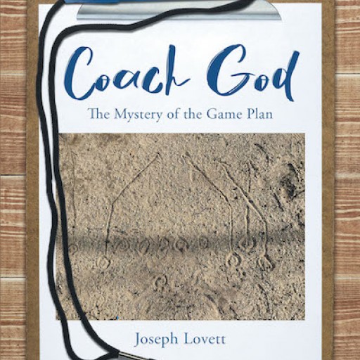 Joseph Lovett's New Book, 'Coach God: The Mystery of the Game Plan' Shares True Stories From Sports People That Reflect Their Faith and Belief in God.