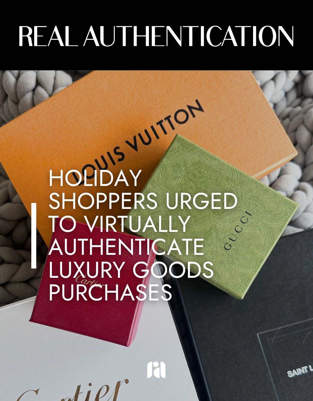 Real Authentication Urges Holiday Shoppers to Virtually Authenticate Luxury Goods Purchases 