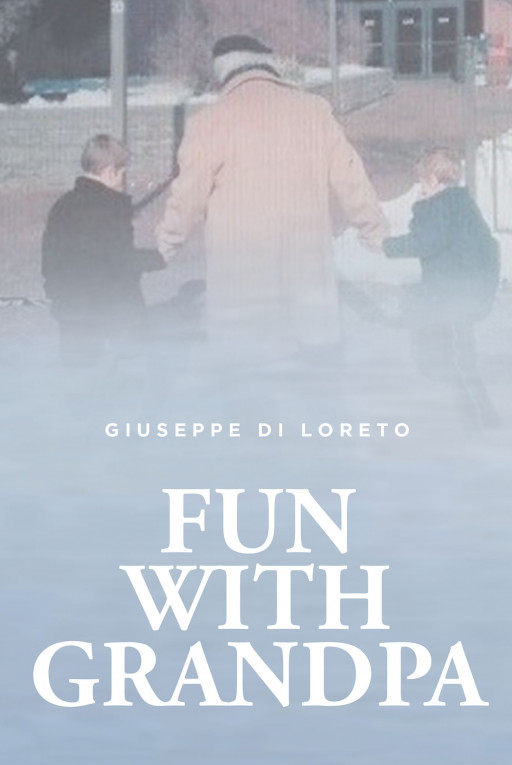 Giuseppe Di Loreto's New Book 'Fun With Grandpa' is a Fascinating Collection of Short Stories That Cater to the Innocence of Childhood and Old Age