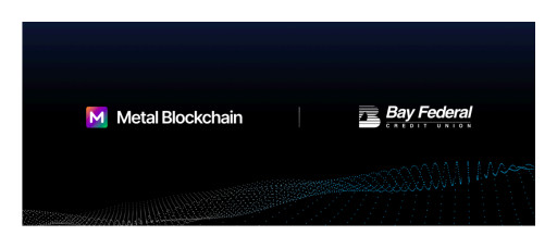 Bay Federal Credit Union Joins Metal Blockchain's Banking Innovation Program