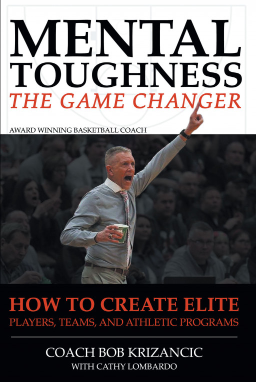 New Release 'Mental Toughness: The Game Changer' From Bob Krizancic and Cathy Lombardo is the Ultimate Improvement Guide for Coaches and Average Individuals
