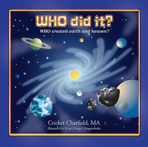 Cricket Chatfield's New Book 'WHO Did It? WHO Created Earth and Heaven?' Tackles Every Child's Questions About God and Existence