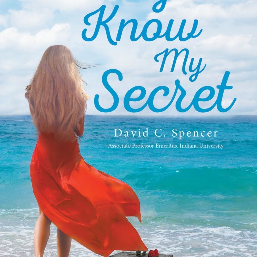 Author David C. Spencer's New Book 'Now You Know My Secret' is the Story of a Young Girl Who Grew Up in a Highly Secretive Environment