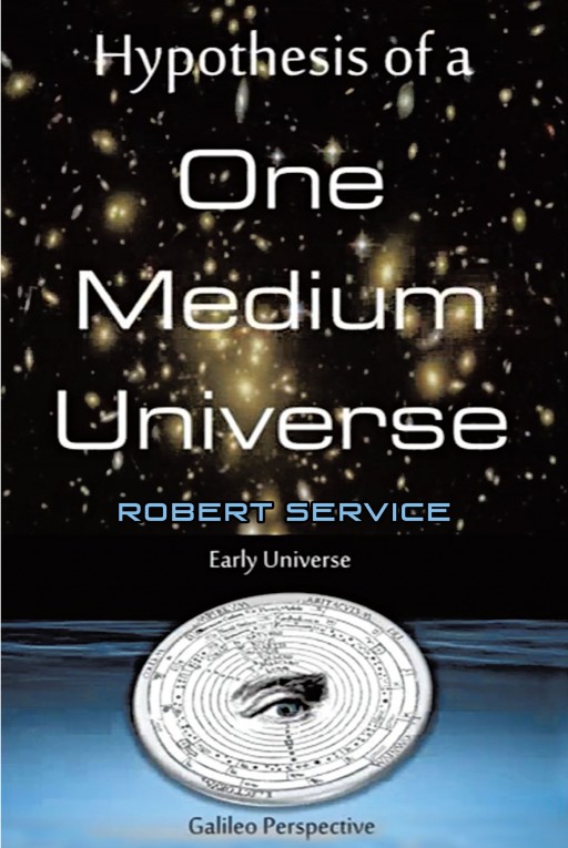 Robert Service's New Book 'Hypothesis of a One-Medium Universe' Follows an Interesting Exploration That Triggers One's Imagination and Critical Thinking