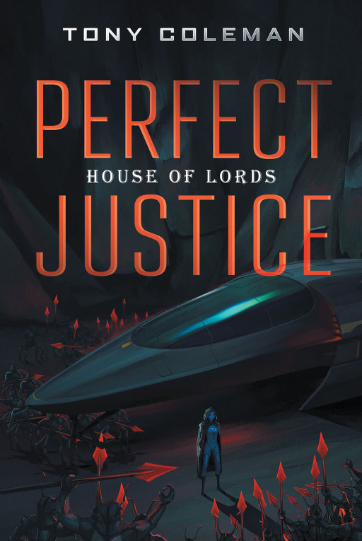 Author Tony Coleman's New Book 'Perfect Justice' is the Story of Earth's Battle for Freedom Against an Alien Threat