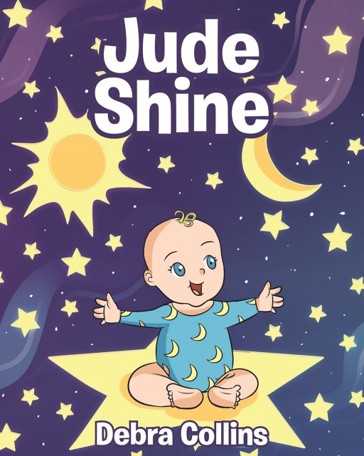 Debra Collins's New Book 'Jude Shine' is a Heartwarming Tale of Loving Moments With an Infant Grandchild Who Brings Joy in His Family's Lives